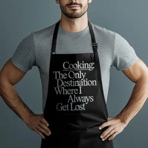 Cooking: The Only Destination Where I Always Get Lost - Kitchen Apron